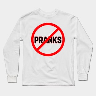 no pranks Long Sleeve T-Shirt